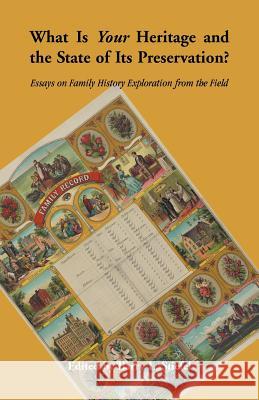 What is Your Heritage and the State of its Preservation?: Essays on Family History Exploration from the Field