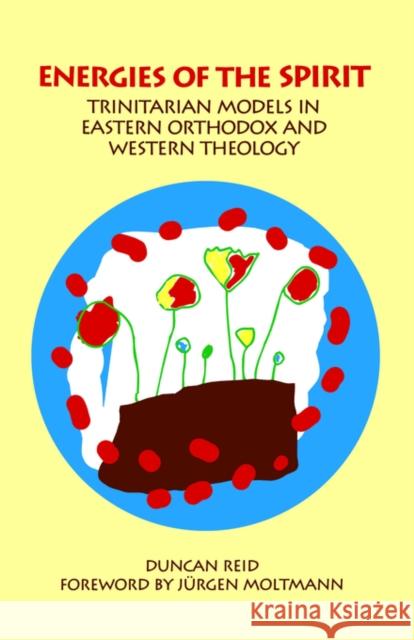 Energies of the Spirit: Trinitarian Models in Eastern Orthodox and Western Theology