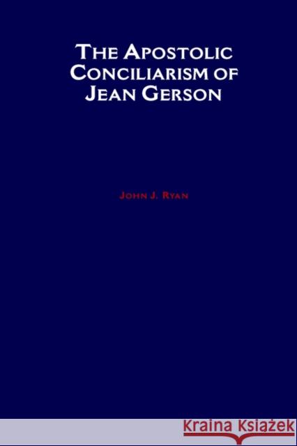 The Apostolic Conciliarism of Jean Gerson