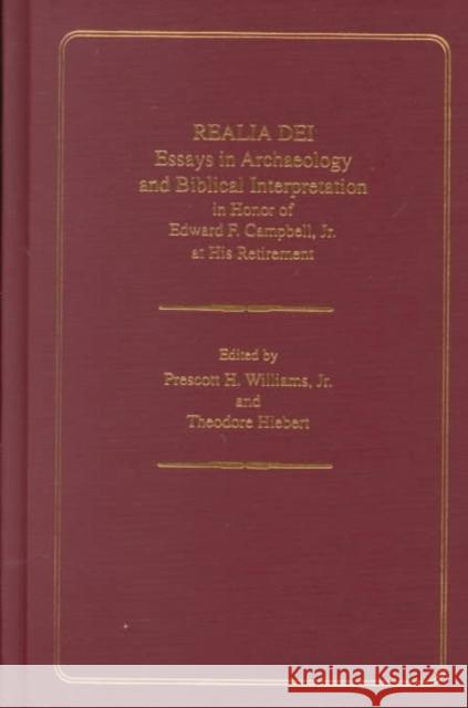 Realia Dei: Essays in Archaeology and Biblical Interpretation in Honor of Edward F. Campbell Jr. at His Retirement