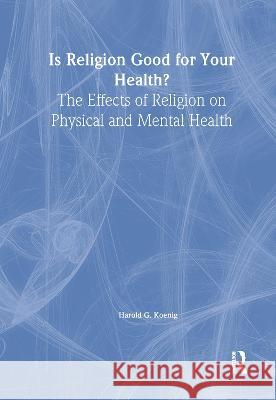 Is Religion Good for Your Health?: The Effects of Religion on Physical and Mental Health