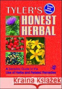 Tyler's Honest Herbal: A Sensible Guide to the Use of Herbs and Related Remedies