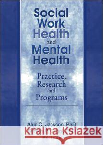 Social Work Health and Mental Health: Practice, Research and Programs