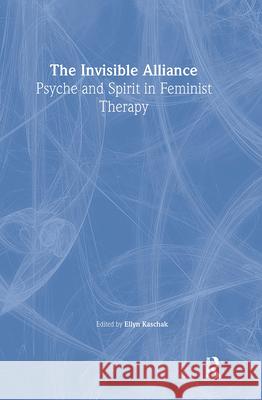 The Invisible Alliance: Psyche and Spirit in Feminist Therapy: Psyche and Spirit in Feminist Therapy