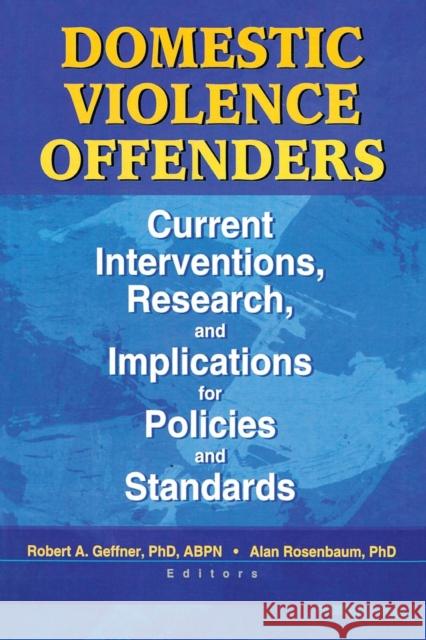 Domestic Violence Offenders: Current Interventions, Research, and Implications for Policies and Standards