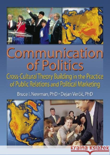 Communication of Politics : Cross-Cultural Theory Building in the Practice of Public Relations and Political Marketing: 8th Inte