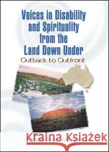 Voices in Disability and Spirituality from the Land Down Under: Outback to Outfront: Outback to Outfront