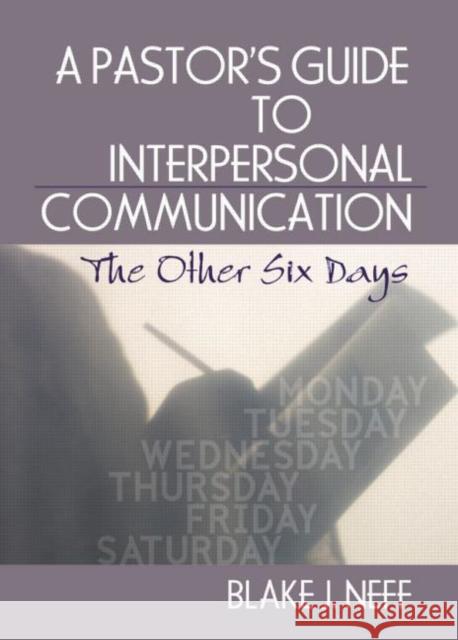 A Pastor's Guide to Interpersonal Communication: The Other Six Days