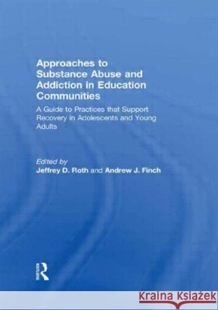 Approaches to Substance Abuse and Addiction in Education Communities: A Guide to Practices That Support Recovery in Adolescents and Young Adults