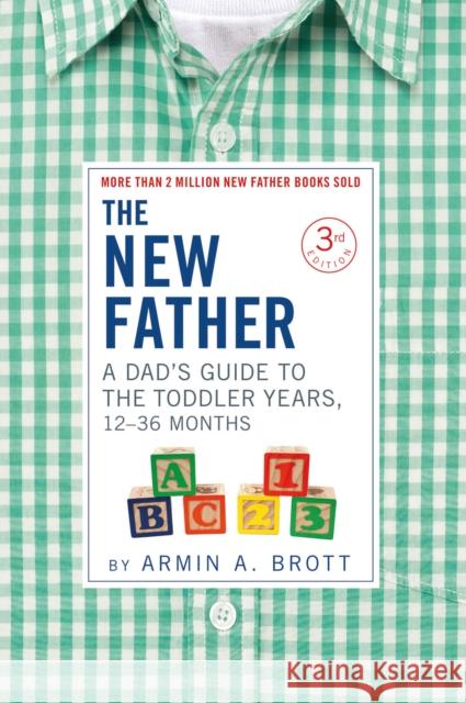The New Father: A Dad's Guide to The Toddler Years, 12-36 Months