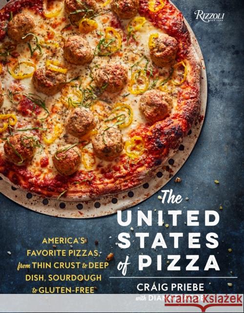 The United States of Pizza: America's Favorite Pizzas, From Thin Crust to Deep Dish, Sourdough to Gluten-Free
