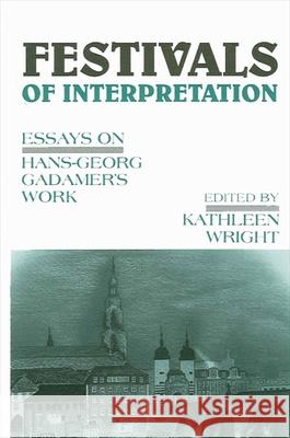 Festivals of Interpretation: Essays on Hans-Georg Gadamer's Work