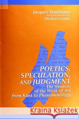 Poetics, Speculation, and Judgment: The Shadow of the Work of Art from Kant to Phenomenology