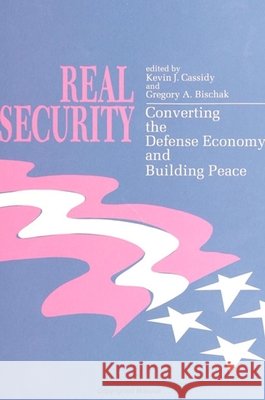 Real Security: Converting the Defense Economy and Building Peace