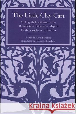 The Little Clay Cart: An English Translation of the Mrcchakatika of Sudraka as Adapted for the Stage by A.L. Basham