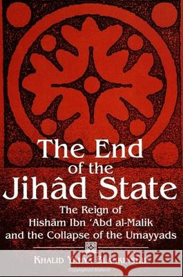 The End of the Jihad State: The Reign of Hisham Ibn 'abd Al-Malik and the Collapse of the Umayyads