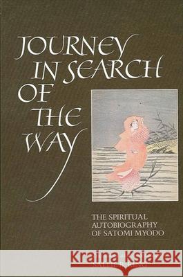 Journey in Search of the Way: The Spiritual Autobiography of Satomi Myodo