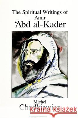 The Spiritual Writings of Amir 'abd Al-Kader