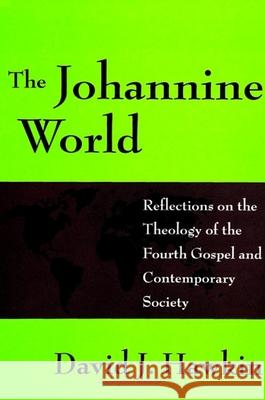 The Johannine World: Reflections on the Theology of the Fourth Gospel and Contemporary Society