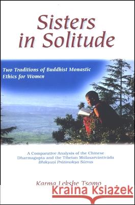 Sisters in Solitude: Two Traditions of Buddhist Monastic Ethics for Women. a Comparative Analysis of the Chinese Dharmagupta and the Tibeta