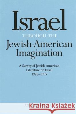 Israel Through the Jewish-American Imagination: A Survey of Jewish-American Literature on Israel, 1928-1995