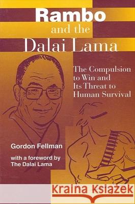 Rambo and the Dalai Lama: The Compulsion to Win and Its Threat to Human Survival