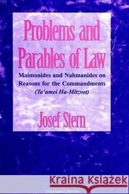 Problems and Parables of Law: Maimonides and Nahmanides on Reasons for the Commandments (Ta'amei Ha-Mitzvot)