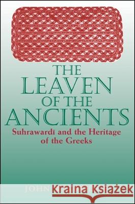 The Leaven of the Ancients: Suhrawardi and the Heritage of the Greeks