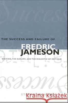 The Success and Failure of Fredric Jameson: Writing, the Sublime, and the Dialectic of Critique