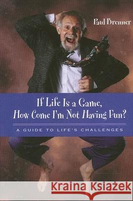 If Life Is a Game, How Come I'm Not Having Fun?: A Guide to Life's Challenges