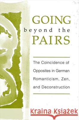 Going Beyond the Pairs: The Coincidence of Opposites in German Romanticism, Zen, and Deconstruction