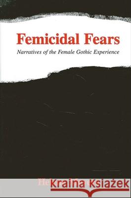 Femicidal Fears: Narratives of the Female Gothic Experience