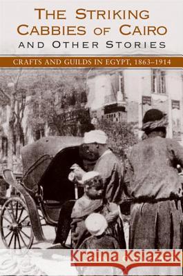 The Striking Cabbies of Cairo and Other Stories: Crafts and Guilds in Egypt, 1863-1914