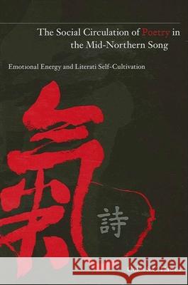 The Social Circulation of Poetry in the Mid-Northern Song: Emotional Energy and Literati Self-Cultivation