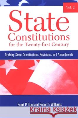 State Constitutions for the Twenty-First Century, Volume 2: Drafting State Constitutions, Revisions, and Amendments