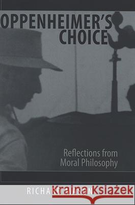 Oppenheimer's Choice: Reflections from Moral Philosophy