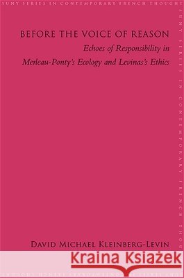 Before the Voice of Reason: Echoes of Responsibility in Merleau-Ponty's Ecology and Levinas's Ethics