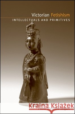 Victorian Fetishism: Intellectuals and Primitives