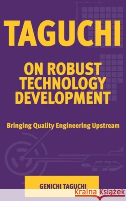 Taguchi on Robust Quality Development Bringing Quality Engineering Upstream