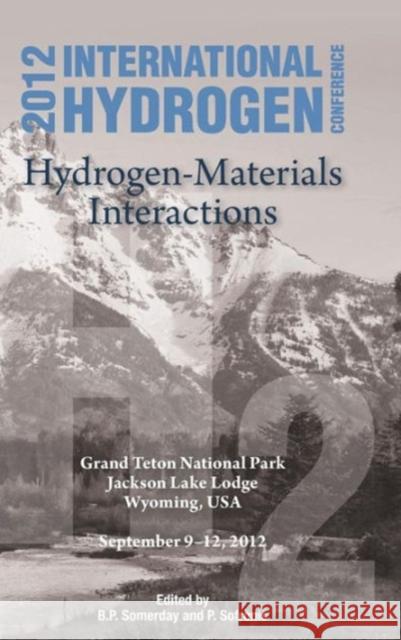 International Hydrogen Conference (Ihc 2012) Hydrogen-Materials Interactions