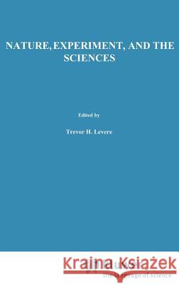 Nature, Experiment, and the Sciences: Essays on Galileo and the History of Science in Honour of Stillman Drake