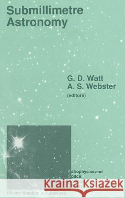 Submillimetre Astronomy: Proceedings of the Kona Symposium on Millimeter and Submillimetre Astronomy, Held at Kona, Hawaii, October 3-6, 1988