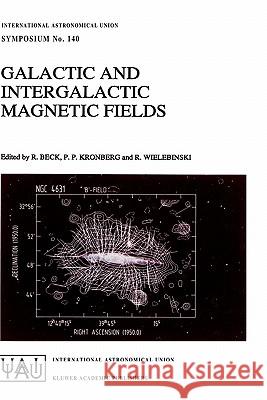 Galactic and Intergalactic Magnetic Fields: Proceedings of the 140th Symposium of the International Astronomical Union Held in Heidelberg, F.R.G., Jun