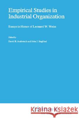 Empirical Studies in Industrial Organization: Essays in Honor of Leonard W. Weiss