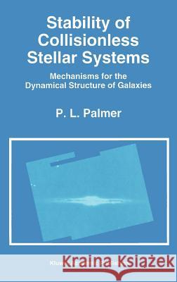Stability of Collisionless Stellar Systems: Mechanisms for the Dynamical Structure of Galaxies