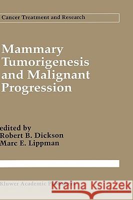 Mammary Tumorigenesis and Malignant Progression: Advances in Cellular and Molecular Biology of Breast Cancer