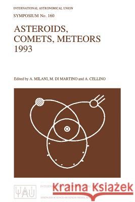 Asteroids, Comets, Meteors 1993: Proceedings of the 160th Symposium of the International Astronomical Union, Held in Belgirate, Italy, June 14-18, 199