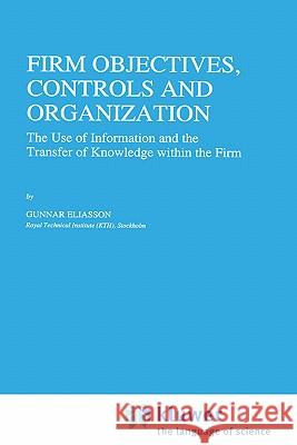 Firm Objectives, Controls and Organization: The Use of Information and the Transfer of Knowledge Within the Firm