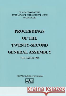 Transactions of the International Astronomical Union: Proceeding of the Twenty-Second General Assembly, the Hague 1994