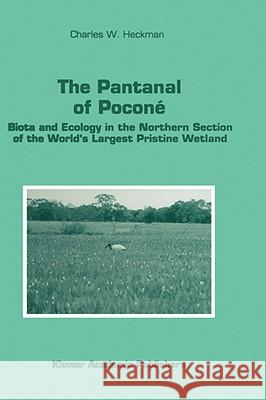 The Pantanal of Poconé: Biota and Ecology in the Northern Section of the World's Largest Pristine Wetland